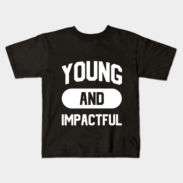 Young And Impactful Kids T-Shirt by Dojaja